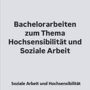 Bachelorarbeit - Bachelorarbeiten zum Thema Hochsensibilität und Soziale Arbeit