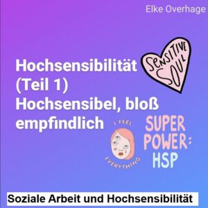 Hochsensibilität (Teil 1) - Hochsensibel, bloß empfindlich